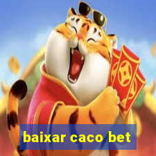 baixar caco bet